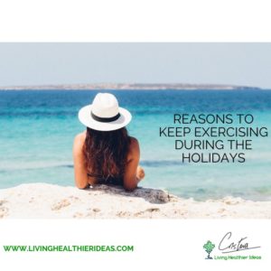 Reasons to keep exercising during the holidays