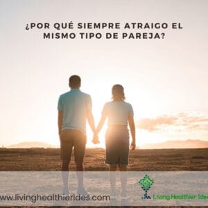 por qué siempre atraigo el mismo tipo de pareja