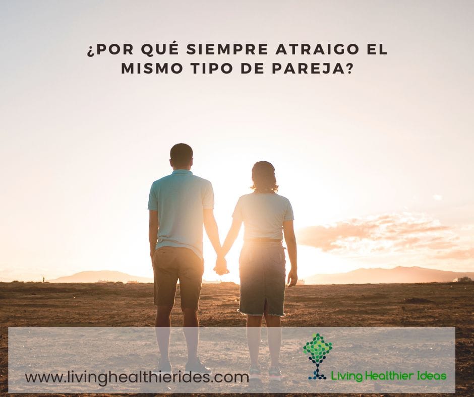 por qué siempre atraigo el mismo tipo de pareja