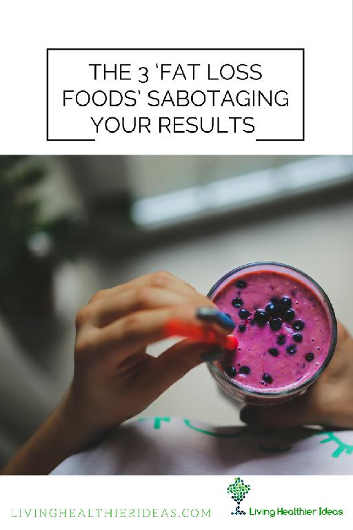 3-fat-loss-foods-sabotaging-results